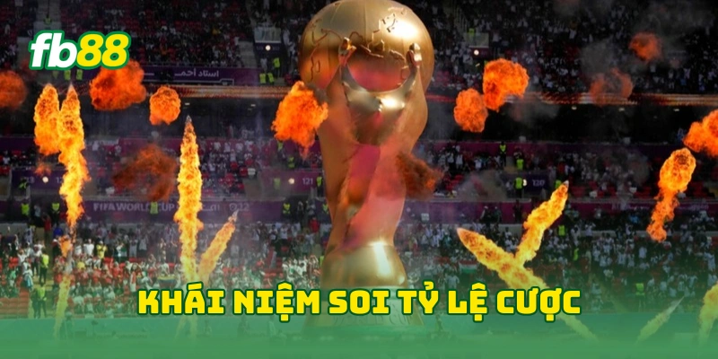 Soi Tỷ Lệ Cược World Cup Kinh Nghiệm Chuẩn Xác Từ Chuyên Gia 1 Khái niệm soi tỷ lệ cược