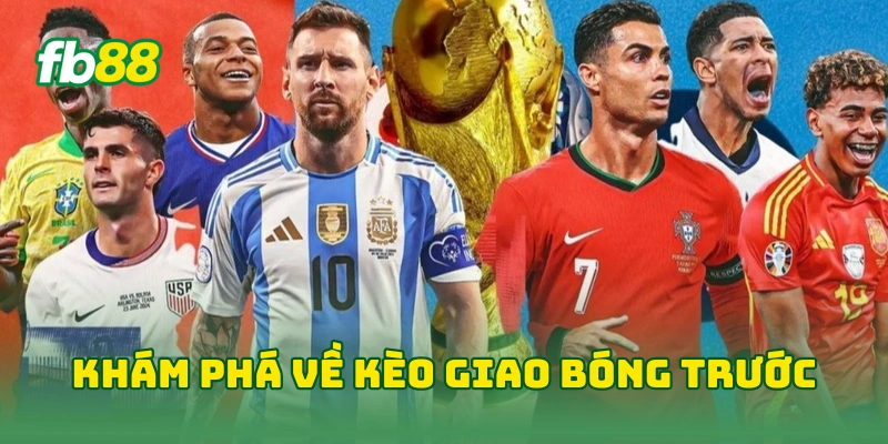 10 Điều Cần Biết Về Kèo Giao Bóng Trước Ở Mùa World Cup 2026 1 Khám phá về kèo giao bóng trước