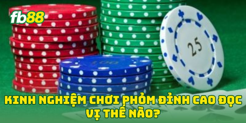 Kinh Nghiệm Chơi Phỏm Đỉnh Cao - 7 Tip Thắng Đậm Mỗi Ván 2 Kinh Nghiệm Chơi Phỏm Đỉnh Cao đọc vị thế nào?