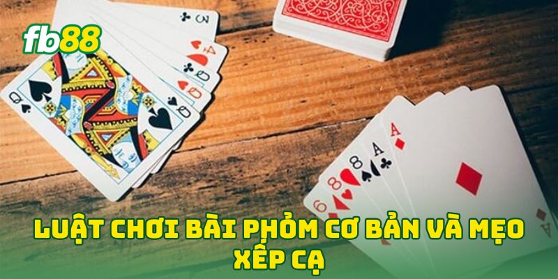 Luật Chơi Bài Phỏm Cơ Bản : 6 Bí Kíp Vàng Để Về Bờ Nhanh 3 Luật Chơi Bài Phỏm Cơ Bản và mẹo xếp cạ