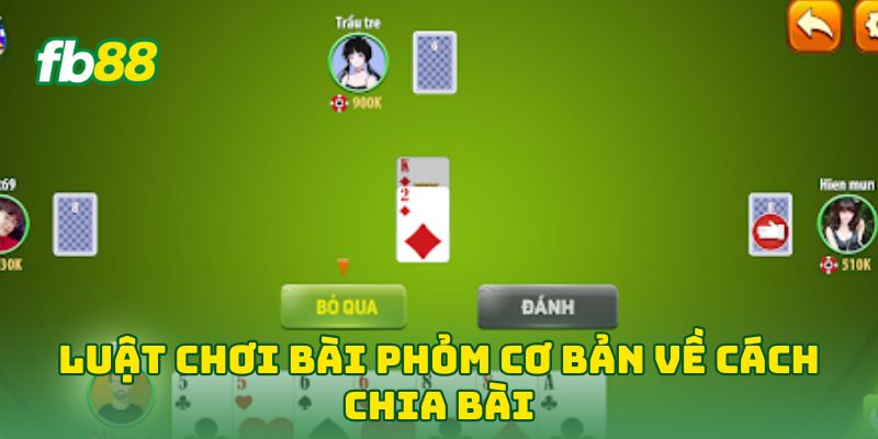 Luật Chơi Bài Phỏm Cơ Bản : 6 Bí Kíp Vàng Để Về Bờ Nhanh 1 Luật Chơi Bài Phỏm Cơ Bản về cách chia bài