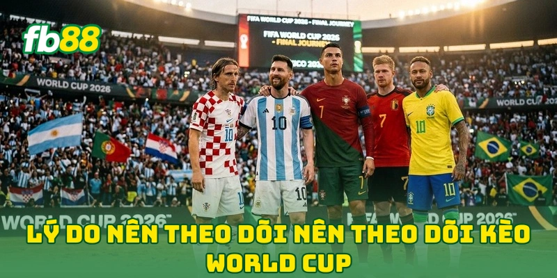 Kèo Ngon World Cup Đêm Nay Là Gì? Bí Kíp Đọc Kèo Từ Chuyên Gia! 4 Lý do nên theo dõi nên theo dõi kèo World Cup