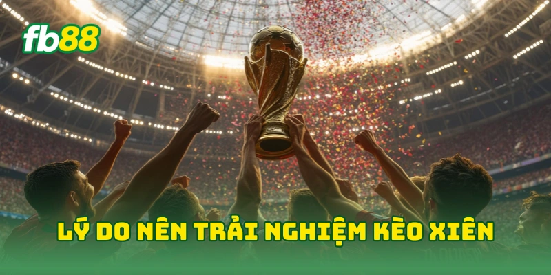 Phân Tích Kèo Xiên World Cup Tối Nay Với Mẹo Từ Cao Thủ FB88 4 Lý do nên trải nghiệm kèo xiên