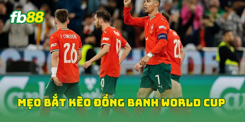 Kèo Đồng Banh World Cup Hôm Nay Với Bí Kíp Từ Cao Thủ FB88! 3 Mẹo bắt kèo đồng banh World Cup