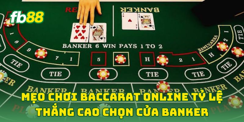 Mẹo Chơi Baccarat Online Tỷ Lệ Thắng Cao: 7 Tip Kiếm Tiền 1 Mẹo Chơi Baccarat Online Tỷ Lệ Thắng Cao chọn cửa Banker