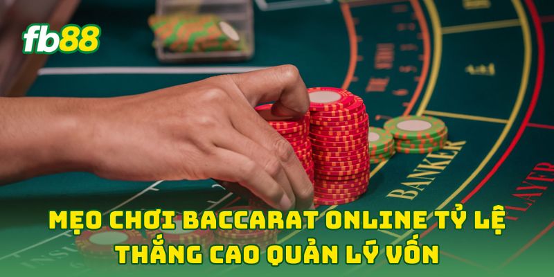Mẹo Chơi Baccarat Online Tỷ Lệ Thắng Cao: 7 Tip Kiếm Tiền 3 Mẹo Chơi Baccarat Online Tỷ Lệ Thắng Cao quản lý vốn