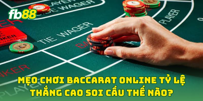 Mẹo Chơi Baccarat Online Tỷ Lệ Thắng Cao: 7 Tip Kiếm Tiền 2 Mẹo Chơi Baccarat Online Tỷ Lệ Thắng Cao soi cầu thế nào?