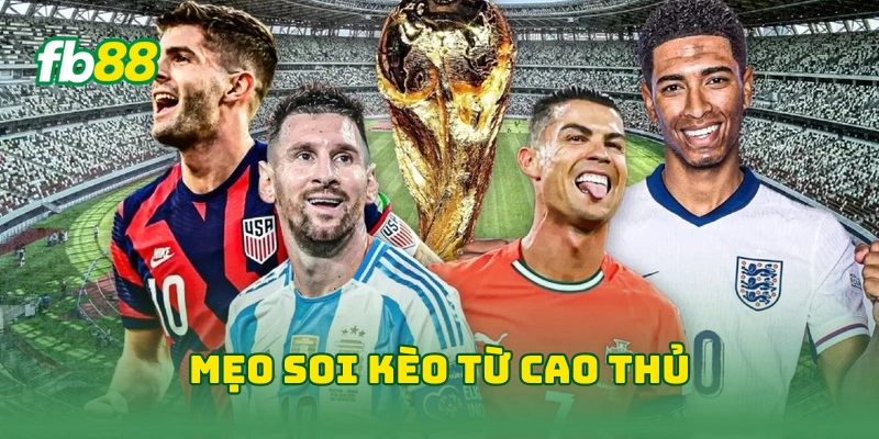 Tỷ Lệ Cược Chấp World Cup FB88 - Kinh Nghiệm Đọc Kèo 2026 4 Mẹo soi kèo từ cao thủ
