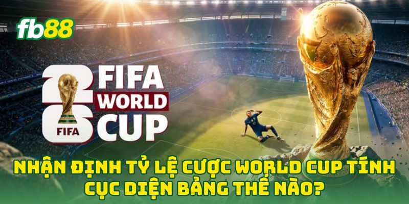 Nhận Định Tỷ Lệ Cược World Cup: 5 Bí Mật Thắng Đậm Ở FB88 2 Nhận Định Tỷ Lệ Cược World Cup tính cục diện bảng thế nào?