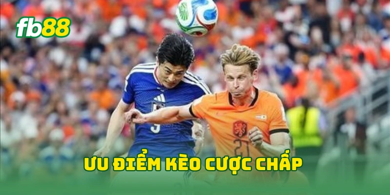 Kèo Chấp Bóng Đá World Cup Đêm Nay: 7 Bí Quyết Đọc Chuẩn Xác 2 Ưu điểm kèo cược chấp