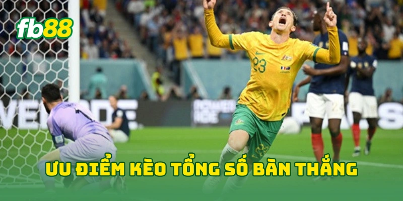 Kèo Tổng Số Bàn Thắng World Cup - Cách Soi Kèo Hiệu Quả 2026 2 Ưu điểm kèo tổng số bàn thắng