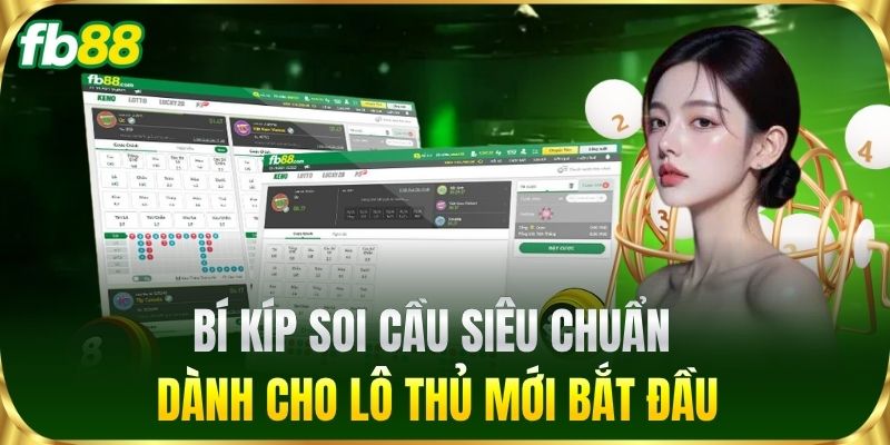 Bí kíp soi cầu siêu chuẩn dành cho lô thủ mới bắt đầu