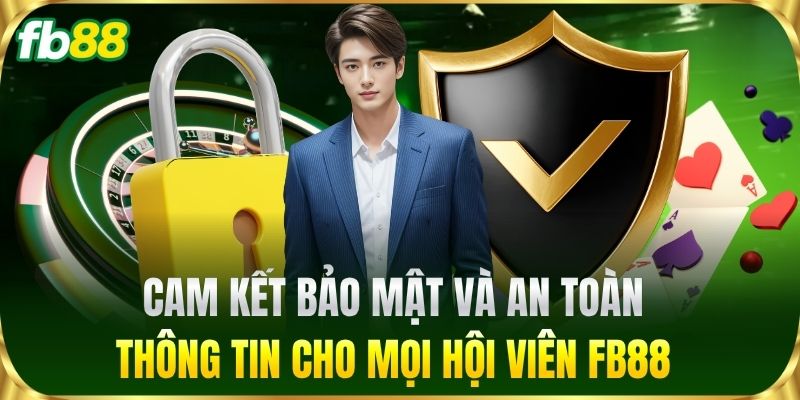 CEO FB88 3 Cam kết bảo mật và an toàn thông tin cho mọi hội viên