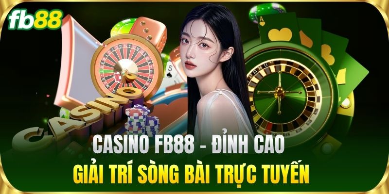 Casino FB88 - Đỉnh cao giải trí sòng bài trực tuyến