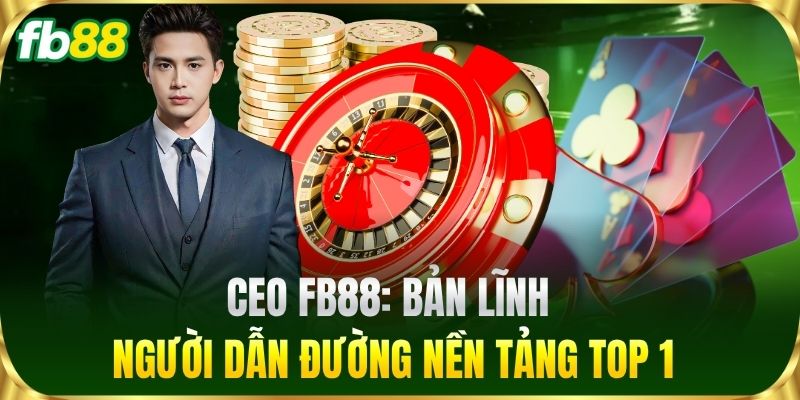 CEO FB88 1 CEO FB88: Bản lĩnh người dẫn đường nền tảng top 1