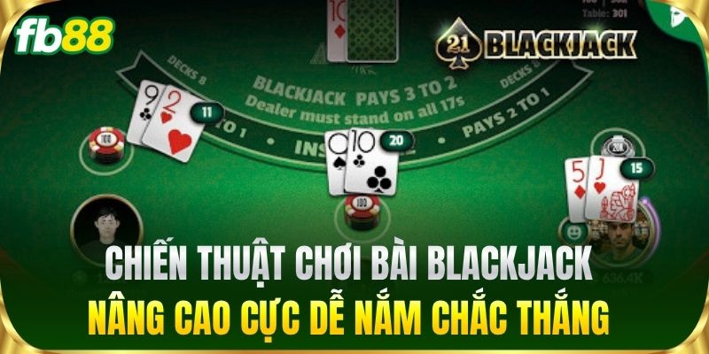 Blackjack Online FB88 - Cẩm Nang Chơi Luôn Thắng Nhà Cái 3 Chiến thuật chơi bài Blackjack nâng cao nắm chắc thắng