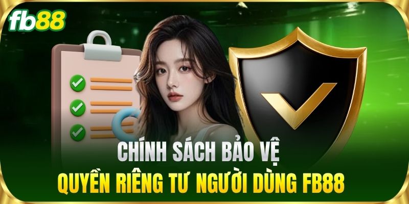 Chính sách bảo vệ quyền riêng tư người dùng