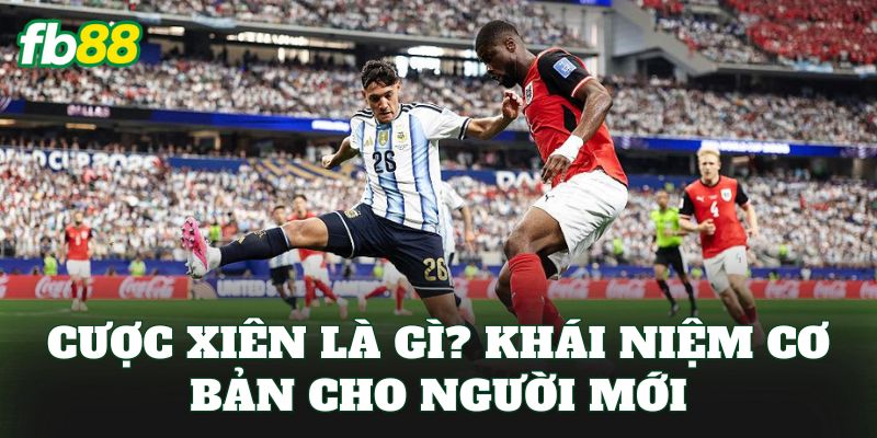 Cược xiên là gì? Khái niệm cơ bản cho người mới