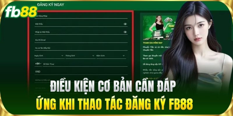 Điều kiện cơ bản cần đáp ứng khi thao tác Đăng Ký FB88