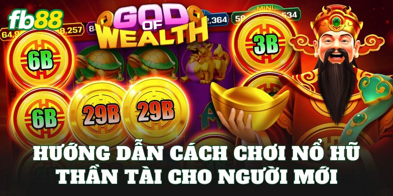 Hướng dẫn cách chơi nổ hũ thần tài cho người mới