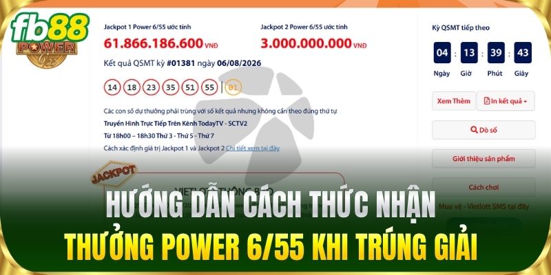 Power 6/55 - Luật Chơi Chi Tiết & Bí Quyết Săn Giải Jackpot 3 Hướng dẫn cách thức nhận thưởng Power 6/55 khi trúng giải