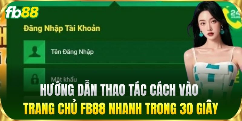 Hướng dẫn thao tác cách vào trang chủ FB88 nhanh trong 30 giây