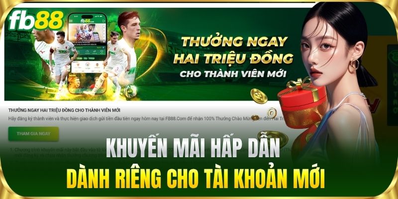 Khuyến mãi hấp dẫn dành riêng cho tài khoản mới