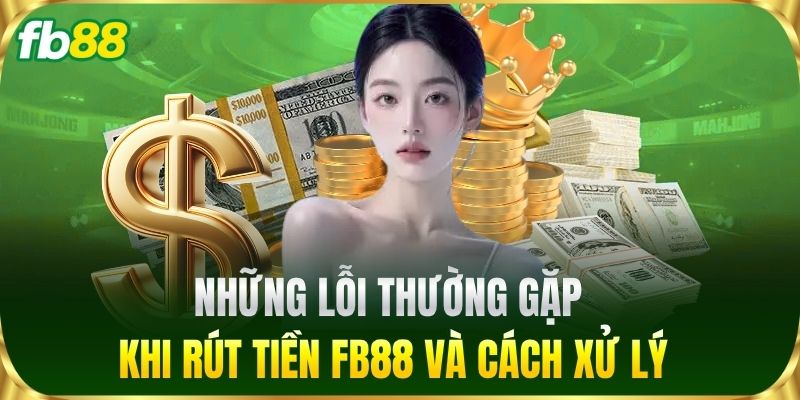 Những lỗi thường gặp khi Rút Tiền FB88 và cách xử lý