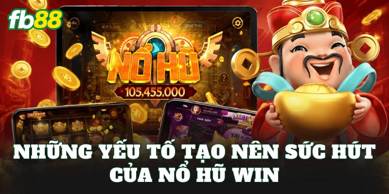 Những yếu tố tạo nên sức hút của nổ hũ win