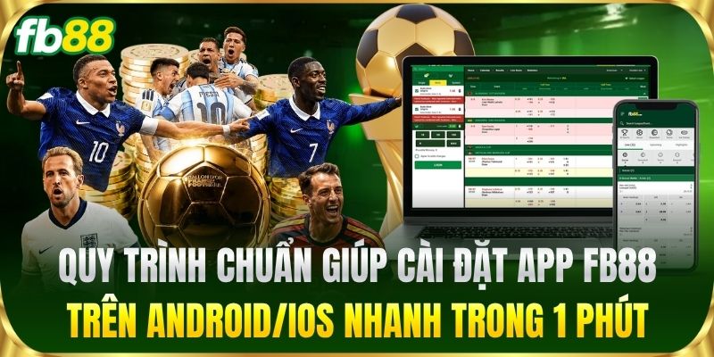 Quy trình chuẩn giúp cài đặt app FB88 trên android/ios nhanh trong 1 phút
