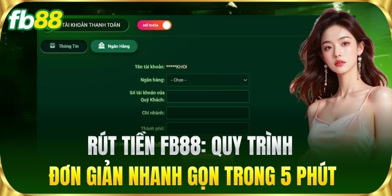 Rút Tiền FB88: Quy trình đơn giản nhanh gọn trong 5 phút