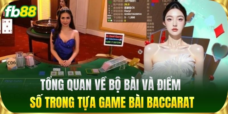 Cách Chơi Baccarat Nâng Cao Tỷ Lệ Thắng Cho Cược Thủ FB88 1 Tổng quan về bộ bài và điểm số trong tựa game bài Baccarat