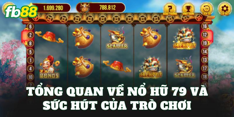 Tổng quan về nổ hũ 79 và sức hút của trò chơi