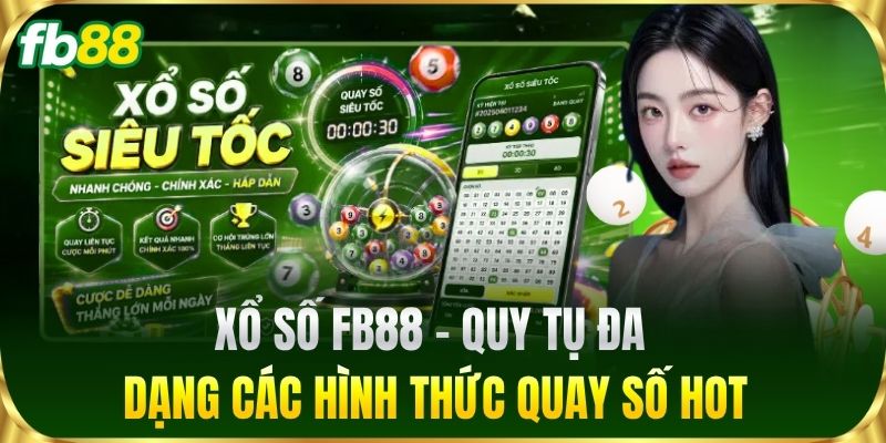 Xổ Số FB88 - Quy tụ đa dạng các hình thức quay số hot