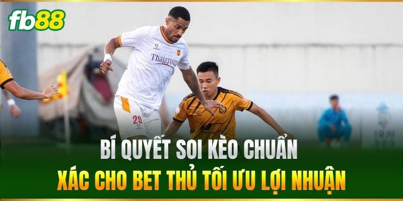 Bí quyết soi kèo chuẩn xác cho bet thủ tối ưu lợi nhuận
