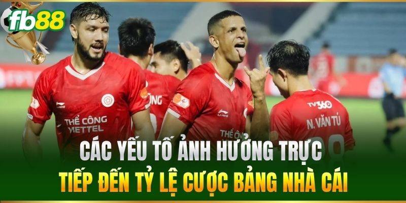 Các yếu tố ảnh hưởng trực tiếp đến tỷ lệ cược bảng nhà cái