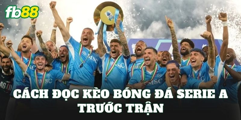 Kèo Bóng Đá Serie A – Nơi Hội Tụ Các Trận Cầu Đỉnh Cao 2 Cách đọc Kèo bóng đá Serie A trước trận
