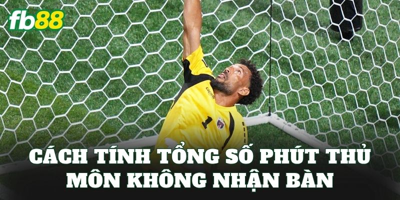 Kèo Tổng Số Phút Thủ Môn Không Nhận Bàn: Cách Đọc Kèo 2 Cách tính tổng số phút thủ môn không nhận bàn