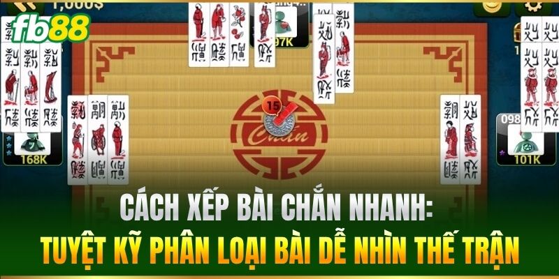Cách Xếp Bài Chắn Nhanh Giúp Bạn Làm Chủ Mọi Bàn Chơi FB88 1 Cách Xếp Bài Chắn Nhanh: Tuyệt kỹ phân loại bài