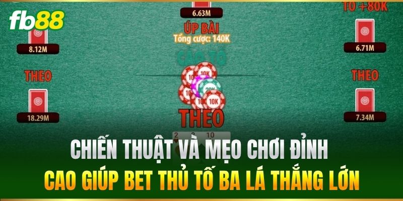 Chiến thuật và mẹo chơi đỉnh cao giúp bet thủ Tố Ba Lá thắng lớn