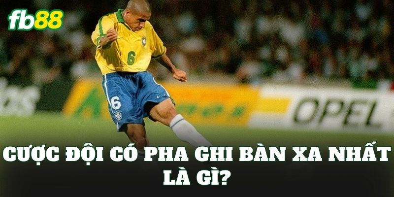 Cược Đội Có Pha Ghi Bàn Xa Nhất – Kèo Mới Hút Tiền Từ FB88 1 Cược đội có pha ghi bàn xa nhất là gì?