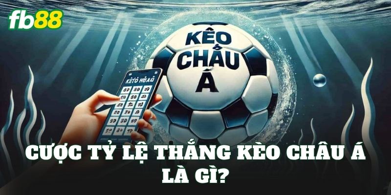 Cược tỷ lệ thắng kèo châu Á là gì?