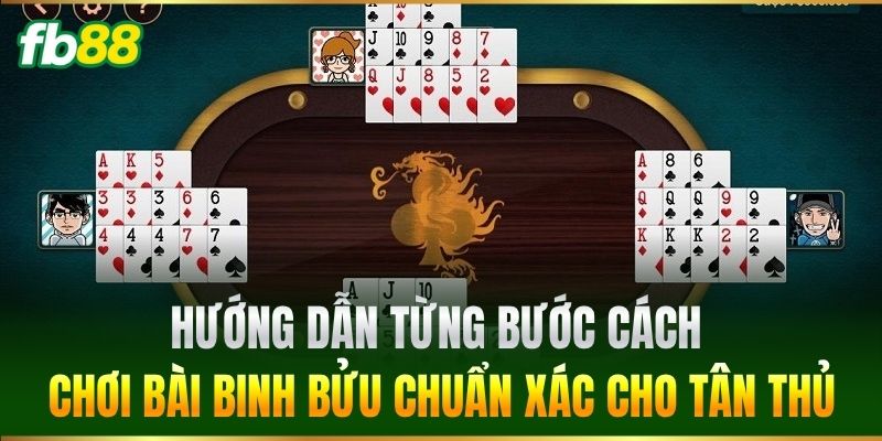Hướng dẫn từng bước Cách Chơi Bài Binh Bửu chuẩn xác cho tân thủ