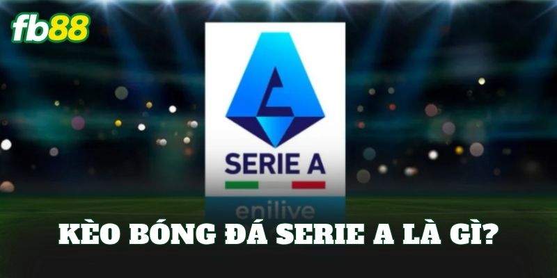Kèo Bóng Đá Serie A – Nơi Hội Tụ Các Trận Cầu Đỉnh Cao 1 Kèo bóng đá Serie A là gì?