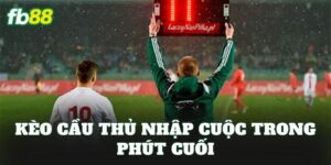 Kèo Cầu Thủ Nhập Cuộc Trong Phút Cuối