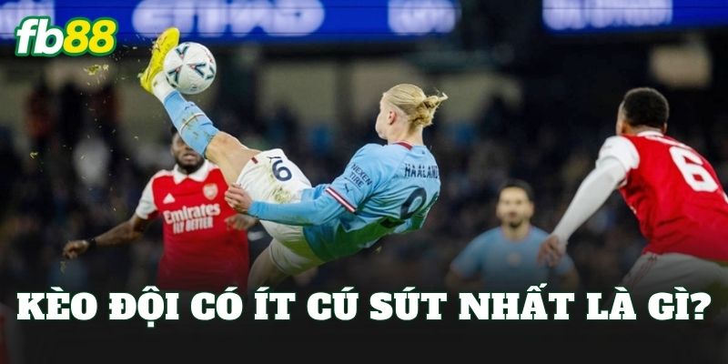 Kèo đội có ít cú sút nhất là gì?