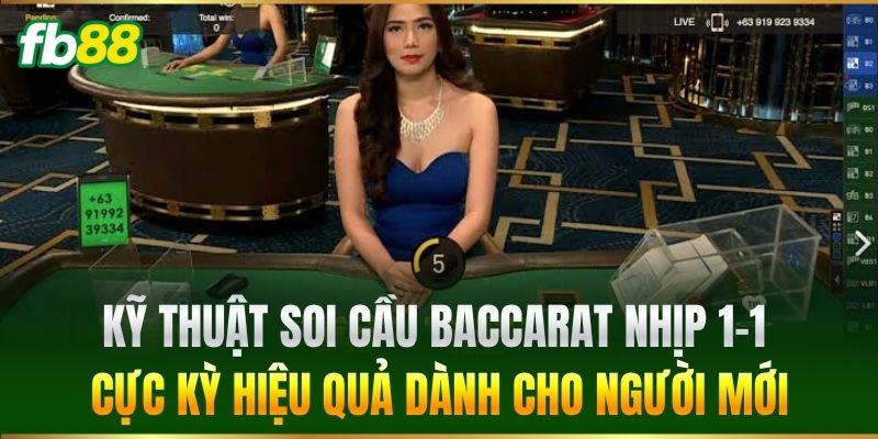 Kỹ thuật Soi Cầu Baccarat nhịp 1-1 cực kỳ hiệu quả dành cho người mới
