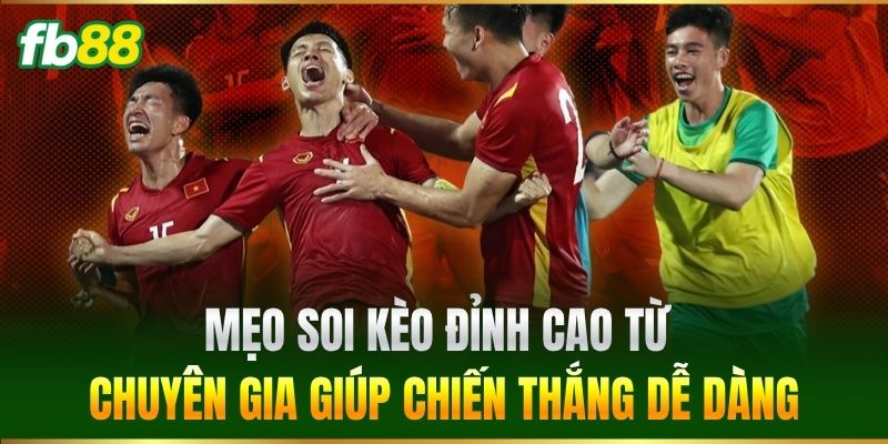 Kèo Bóng Đá Việt Nam - FB88 Cập Nhật Nhanh Chuẩn Từng Phút 3 Mẹo soi kèo đỉnh cao từ chuyên gia giúp chiến thắng dễ dàng