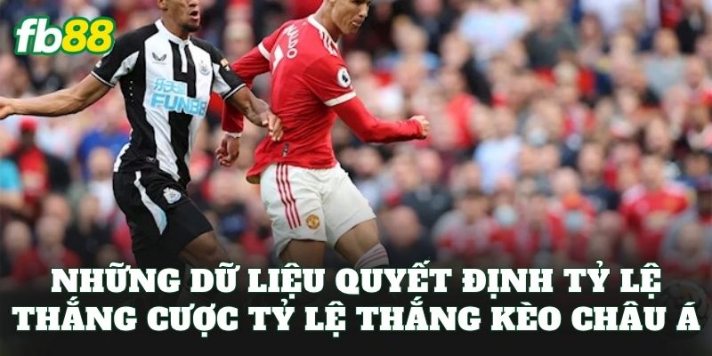 Những dữ liệu quyết định tỷ lệ thắng cược tỷ lệ thắng kèo châu Á