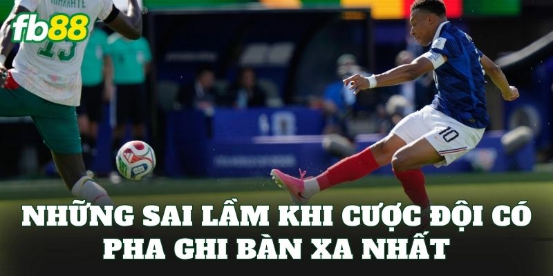 Cược Đội Có Pha Ghi Bàn Xa Nhất – Kèo Mới Hút Tiền Từ FB88 3 Những sai lầm khi cược đội có pha ghi bàn xa nhất